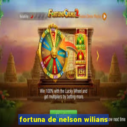 fortuna de nelson wilians